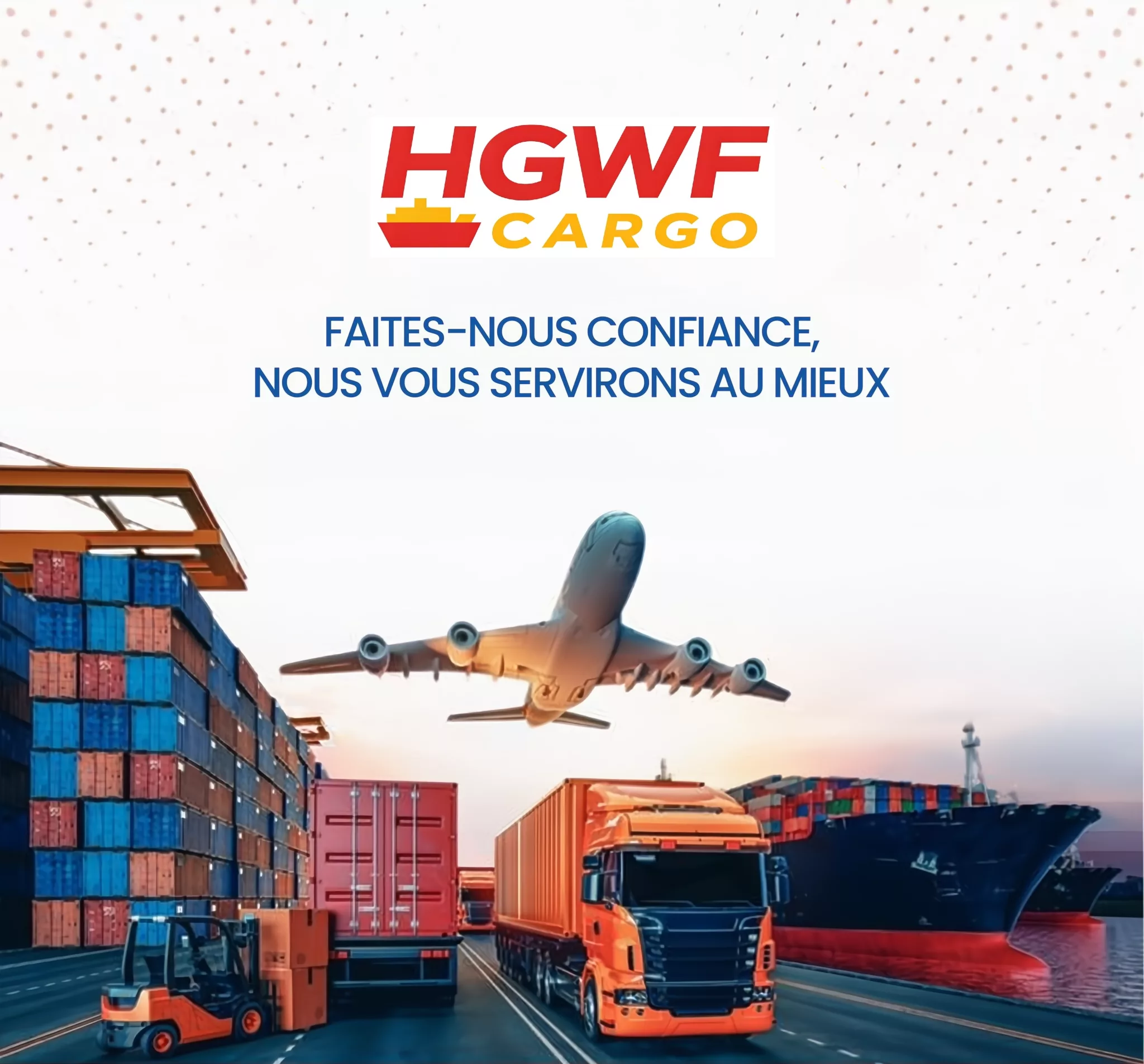 Illustration d'un bateau porte conteneur, un camion et un avion survolant une plateforme logistique. Titre : HGWF cargo, faites nous confiance pour vous servir au mieux.